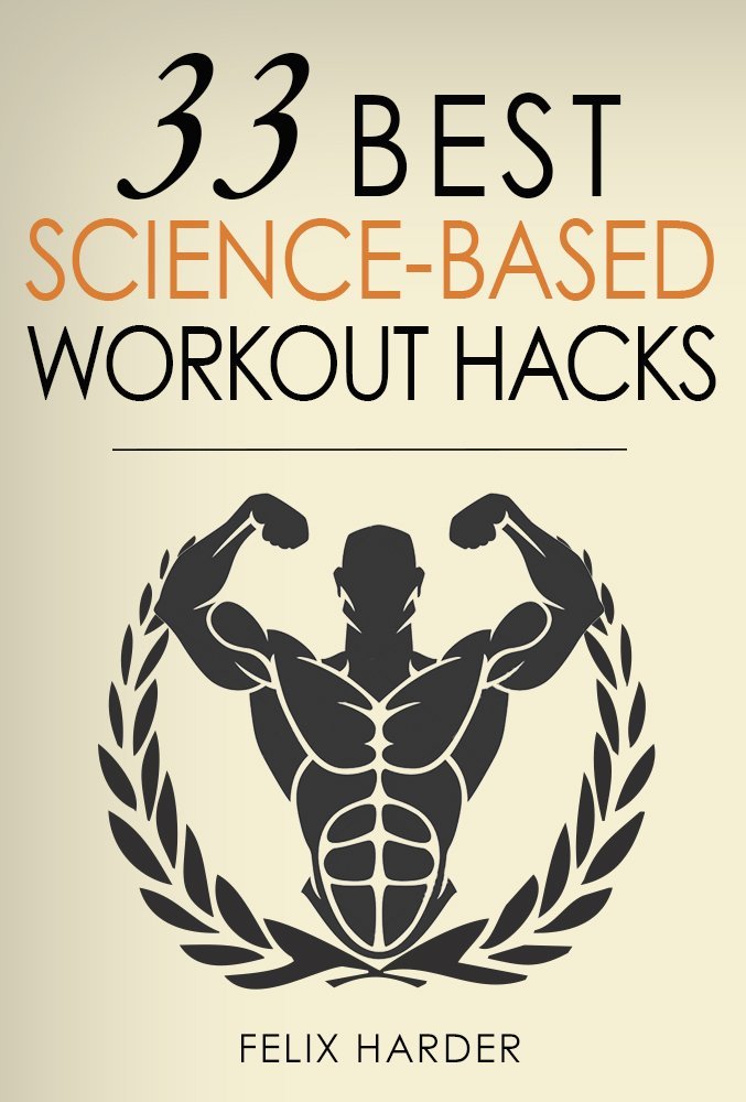 33 Best Science-Based Workout Hacks: Simple Tricks To Gaining More Muscle By Training & Dieting More Efficiently