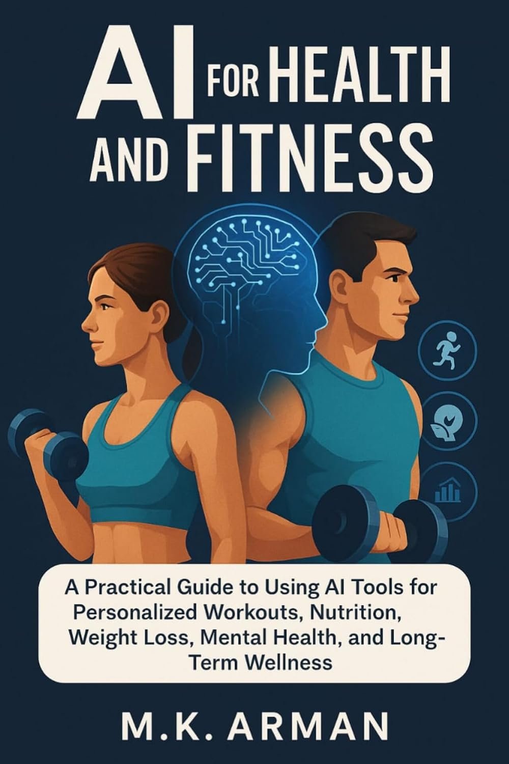 AI for Health and Fitness: A Practical Guide to Using AI Tools for Personalized Workouts, Nutrition, Weight Loss, Mental Health, and Long-Term Wellness (Everyday AI Mastery Book 10)