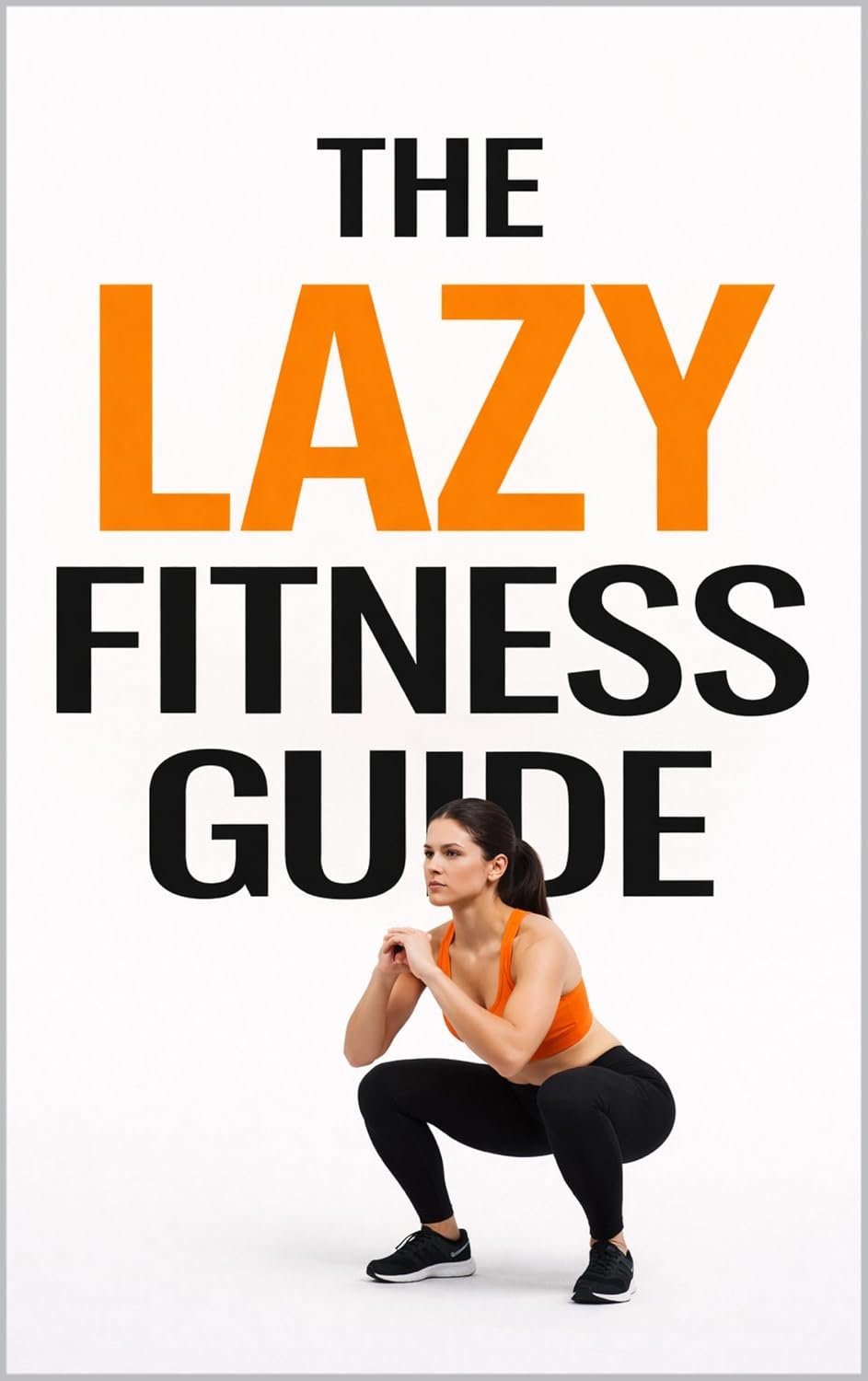 The Lazy Fitness Guide: 5-Minute Workouts for Building a Fitness Habit Without Burnout